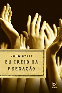 Eu Creio na Pregação - John Stott