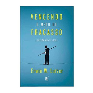 Vencendo o Medo do Fracasso - Erwin W. Lutzer