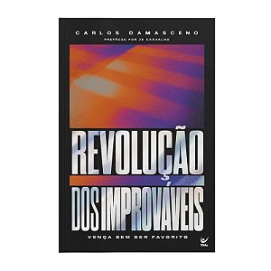 Revolução Dos Improváveis - Carlos Damasceno