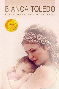 Bianca Toledo - A História de Um Milagre