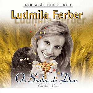CD Ludmila Ferber - Adoração profética 1: Os Sonhos de Deus "Recebe a Cura"