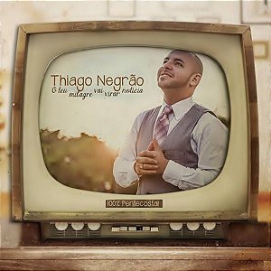 CD Thiago Negrão - O Teu Milagre Vai Virar Notícia