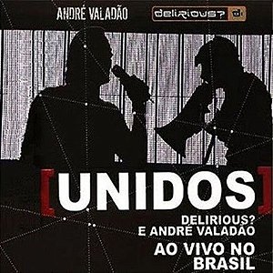 CD Unidos - Delirious? e André Valadão (Ao Vivo no Brasil)