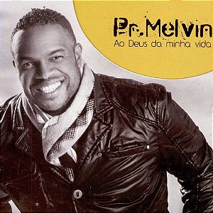 CD Pr. Melvin - Ao Deus da Minha Vida