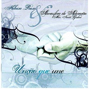 CD Unção Que Une - Heloisa Rosa & Atmosfera de Adoração