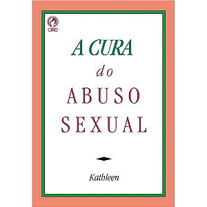 A Cura do Abuso Sexual - Kathleen