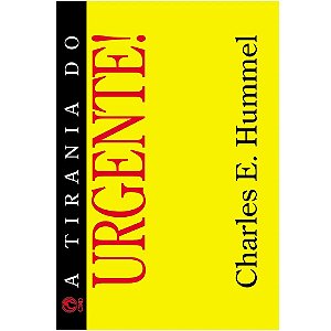 A Tirania do Urgente! - Charles E. Hummel