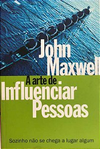 A Arte de Influenciar Pessoas - John Maxwell