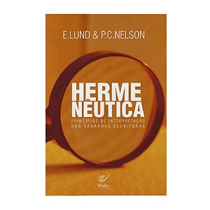 Hermenêutica: Princípios de Interpretação das Sagradas Escrituras - E. Lund & P.C. Nelson