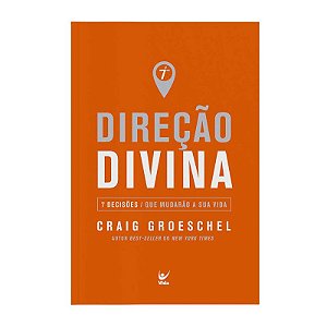 Direção Divina: 7 Decisões que Mudarão Sua Vida - Craig Groeschel