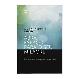 Abra Espaço Para o Seu Milagre - Mahesh & Bonnie Chavda