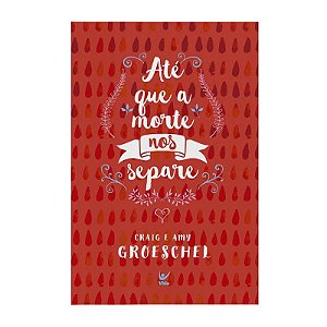 Até Que A Morte  Nos Separe - Craig & Amy Groeschel
