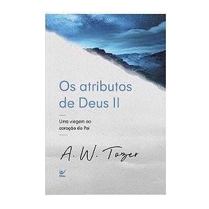 Os Atributos de Deus 2 - A. W. Tozer