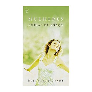 Mulheres Cheias de Graça - Betty Jane Grams