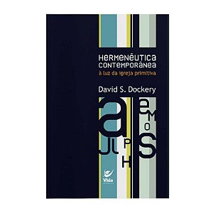 Hermenêutica Contemporânea à Luz da Igreja Primitiva - David S. Dockery