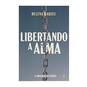 Libertando a Alma - Helena Raquel
