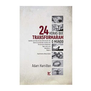 24 Horas que Transformaram o Mundo - Adam Hamilton