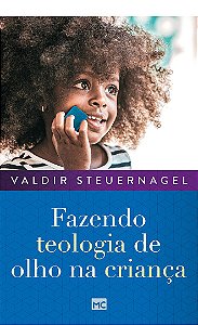 Fazendo Teologia de Olho na Criança - Valdir Steuernagel