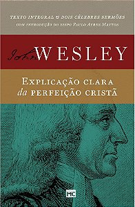 Explicação Clara da Perfeição Cristã - John Wesley