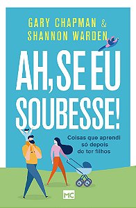 Ah, Se Eu Soubesse! - Gary Chapman e Shannon Warden