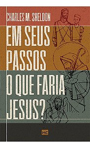 Em seus passos o que faria Jesus? - Charles Sheldon
