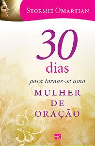 30 Dias para Tornar-se Uma Mulher de Oração - Stormie Omartian