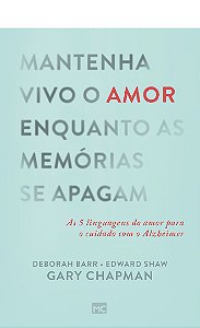 Mantenha Vivo o Amor Enquanto as Memórias se Apagam - Gary Chapman