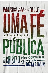 Uma Fé Pública  - Miroslav Volf