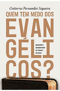 Quem Tem Medo dos Evangélicos? -  Gutierres Siqueira