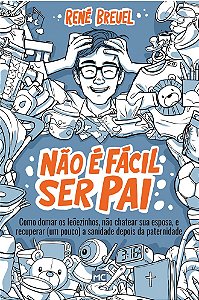 Não é Fácil Ser Pai - René Breuel