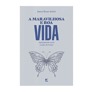 A Maravilhosa e Boa Vida - James Bryan Smith