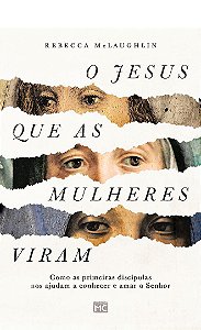O Jesus Que as Mulheres Viram - Rebecca McLaughlin