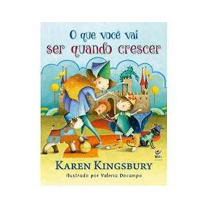 O que Você Vai Ser Quando Crescer - Karen Kingsbury