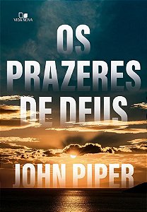 Os Prazeres de Deus - John Piper