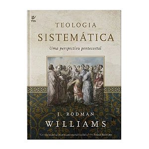 Teologia sistemática: Uma Perspectiva Pentecostal - J. Rodman Williams