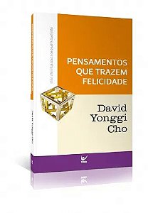 Pensamentos que Trazem Felicidade - David Yonggi Cho