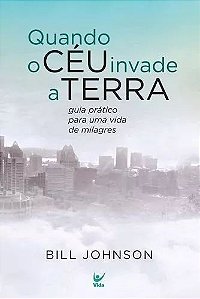 Quando o Céu Invade a Terra - Bill Johnson