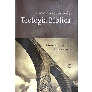 Novo Dicionário de Teologia Bíblica - T. Desmond Alexander & Brian S. Rosner