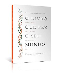 O Livro Que Fez o Seu Mundo - Vishal Mangalwadi