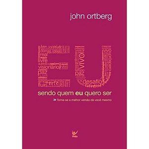 Sendo Quem Eu Quero Ser - John Ortberg