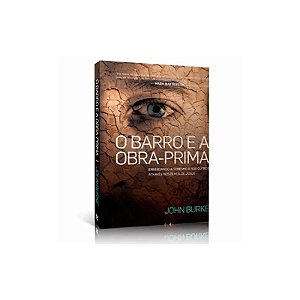 O Barro e a Obra-Prima - John Burke