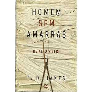 Homem sem Amarras - T. D. Jakes