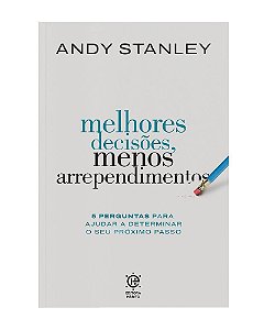 Melhores Decisões, Menos Arrependimentos - Andy Stanley
