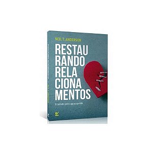 Restaurando Relacionamentos - Neil T. Anderson