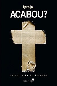 Igreja. Acabou? - Israel Belo de Azevedo