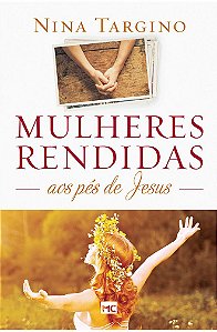 Mulheres Rendidas Aos Pés de Jesus - Nina Targino