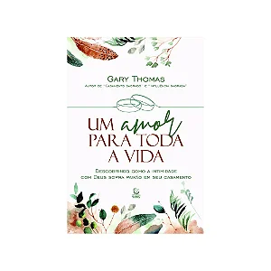 Um amor para toda a vida - Gary Thomas