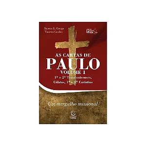 As cartas de Paulo: Volume 1 - Sherron Kay George e Timóteo Carriker