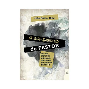 O Sofrimento do Pastor - João Rainer Buhr