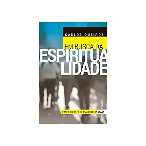 Em Busca da Espiritualidade - Carlos Queiroz